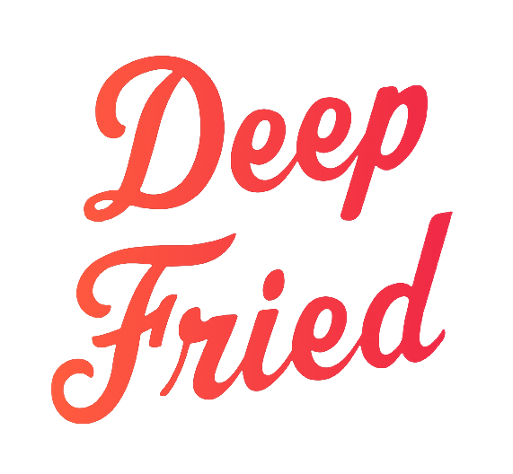 Deep Fried
